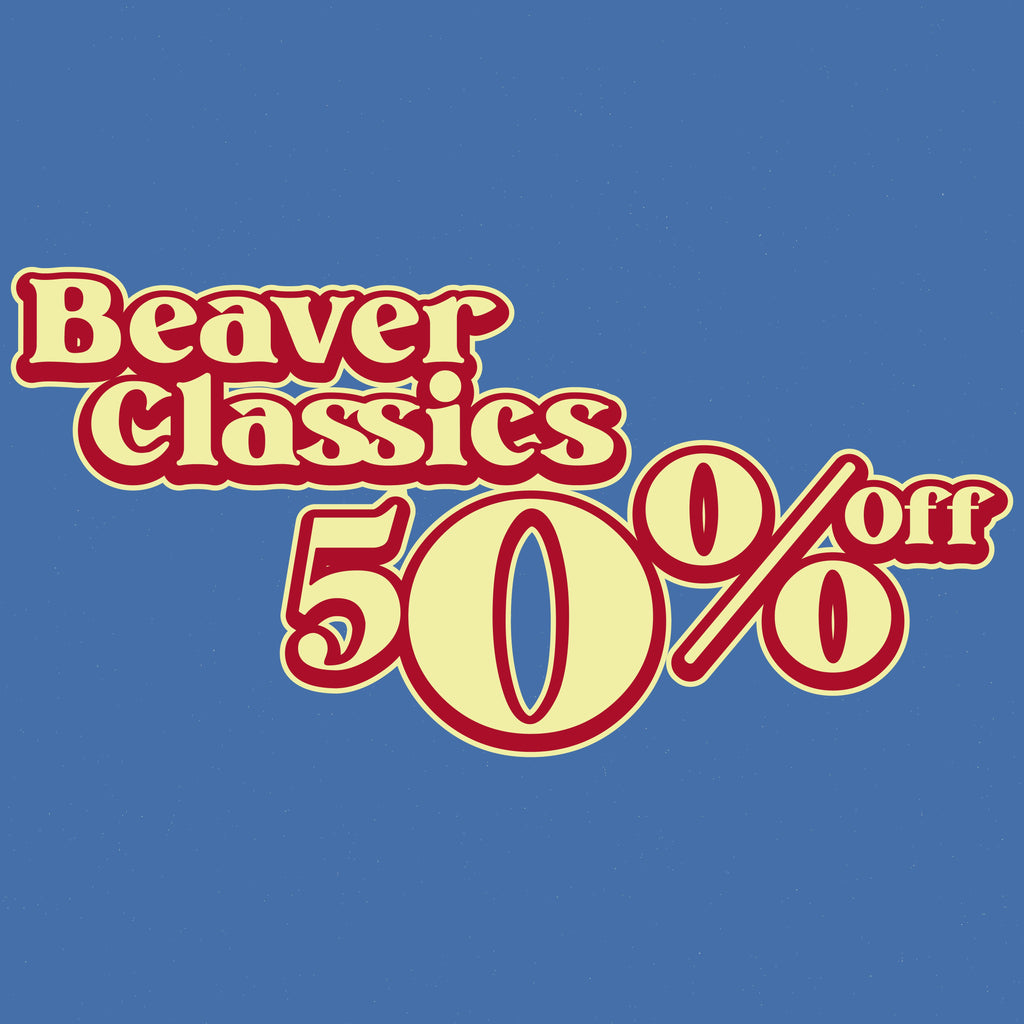 BEAVER CLASSICS - 50% OFF! (NO DISCOUNT CODES ALLOWED)