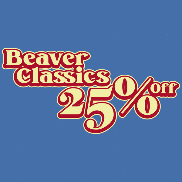 BEAVER CLASSICS - 25% OFF!  (NO DISCOUNT CODES ALLOWED)