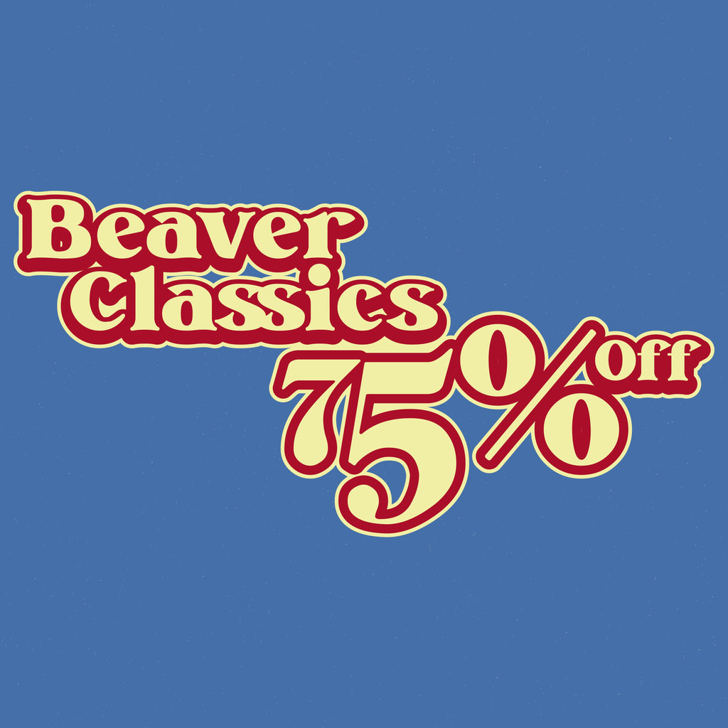 BEAVER CLASSICS - 75% OFF! (NO DISCOUNT CODES ALLOWED)
